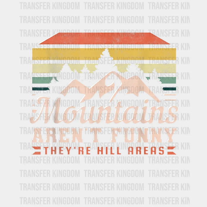 Mountains Aren't Funny They're Hill Areas - Camping DTF heat transfer