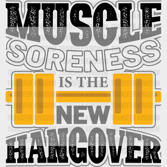 Muscle Soreness Is The New Hangover - Gym Dtf Heat Transfer Unisex S & M (10’’) / Dark Color