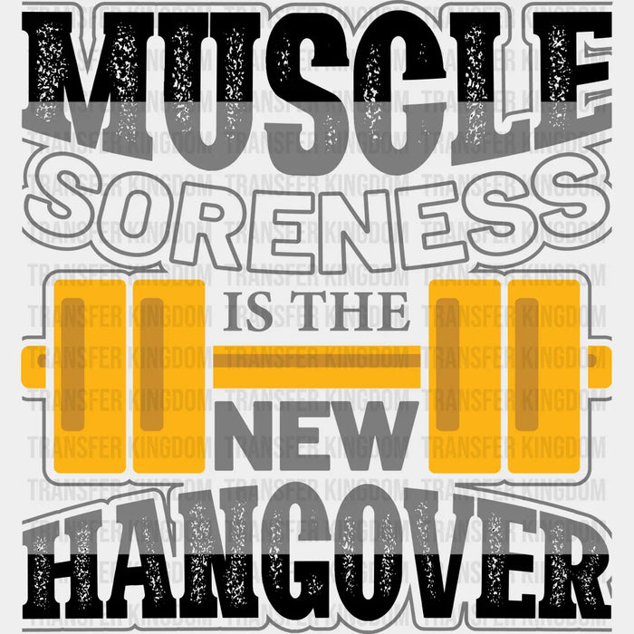 Muscle Soreness Is The New Hangover B&W Design - GYM DTF Heat Transfer