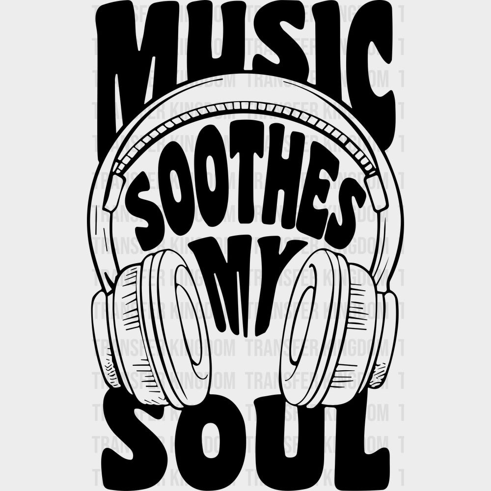 Music Soothes My Soul - Music DTF Transfers - Adult Unisex - S & M (10’’) / Dark Color Design (See Imaging)