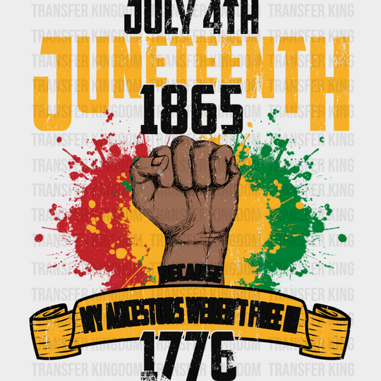 My Ancestors Weren’t Free In 1776 - Juneteenth DTF Transfer Adult Unisex - S & M (10’’) / Dark Color Design (See