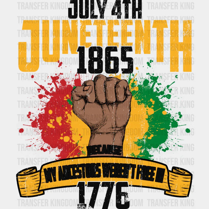 My Ancestors Weren't Free In 1776 - Juneteenth DTF Transfer