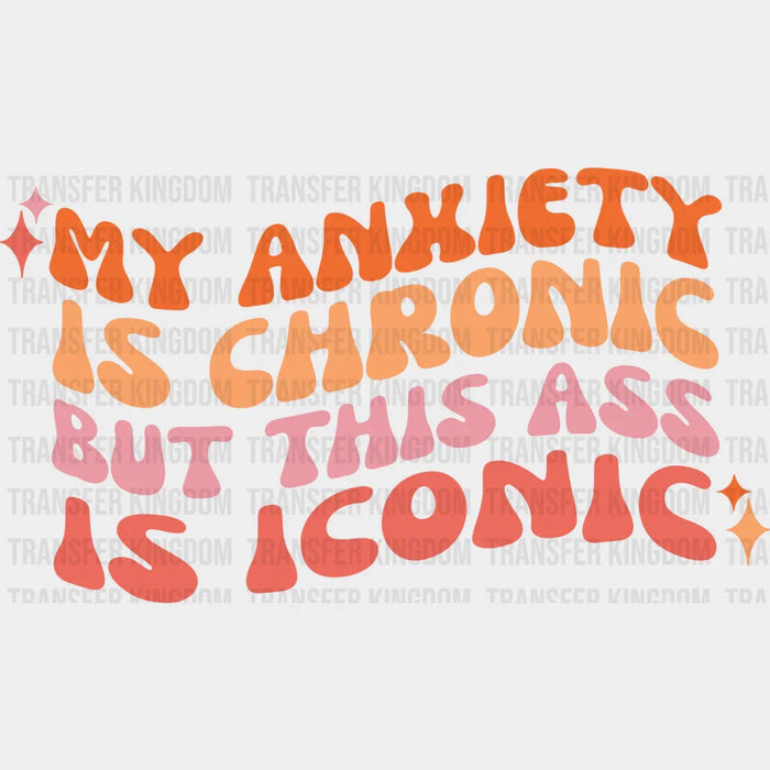 My Anxiety Is Chronic - Lesbian Iron On DTF Transfer