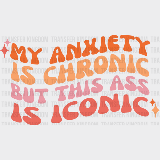 My Anxiety Is Chronic - Lesbian Iron On Dtf Transfer