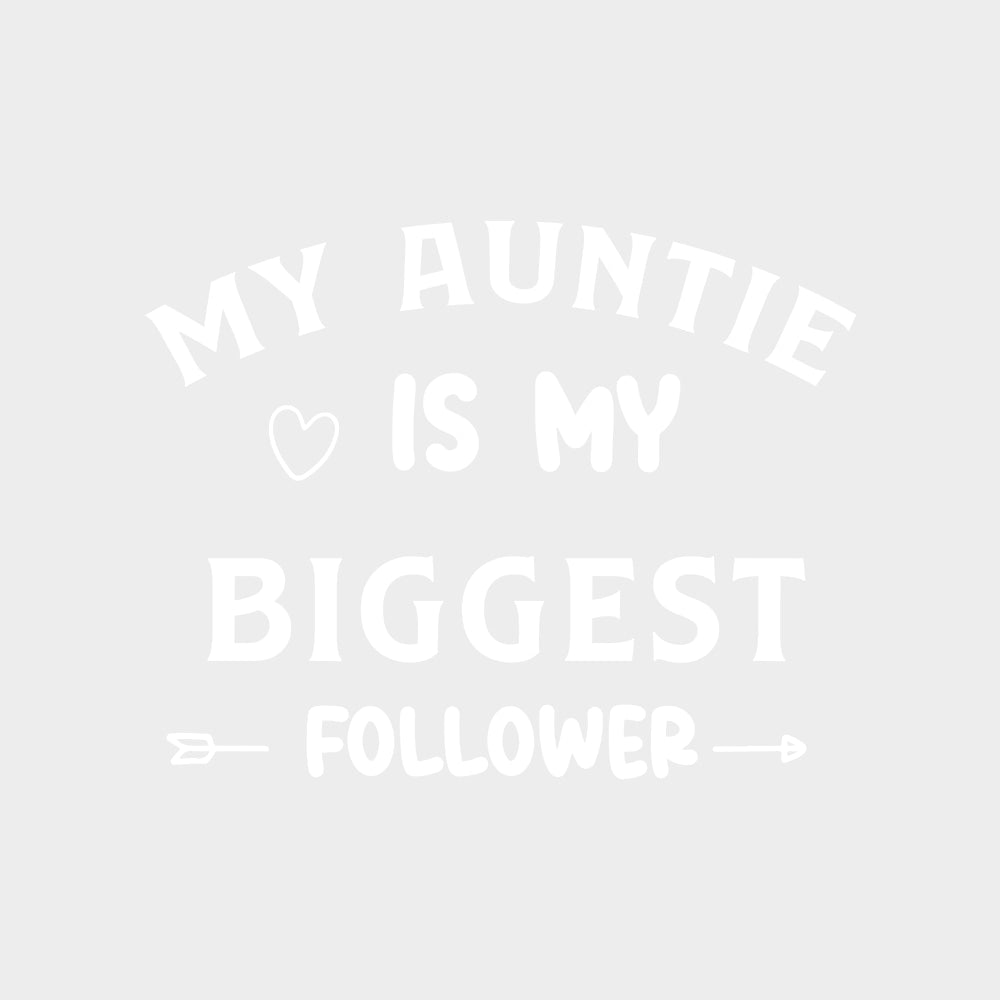 My Auntie Is My Biggest Follower - Baby DTF Transfer transfer-kingdom Light Color Design (See Imaging)