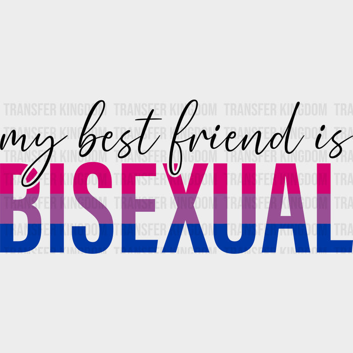 My Best Friend Is Bisexual - Bisexual DTF Transfers