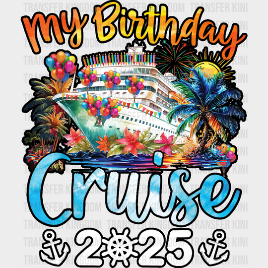 My Birthday Cruise 2025 Palm Trees Design - Vacation DTF Transfer Adult Unisex - S & M (10’’) / Dark Color Design (See