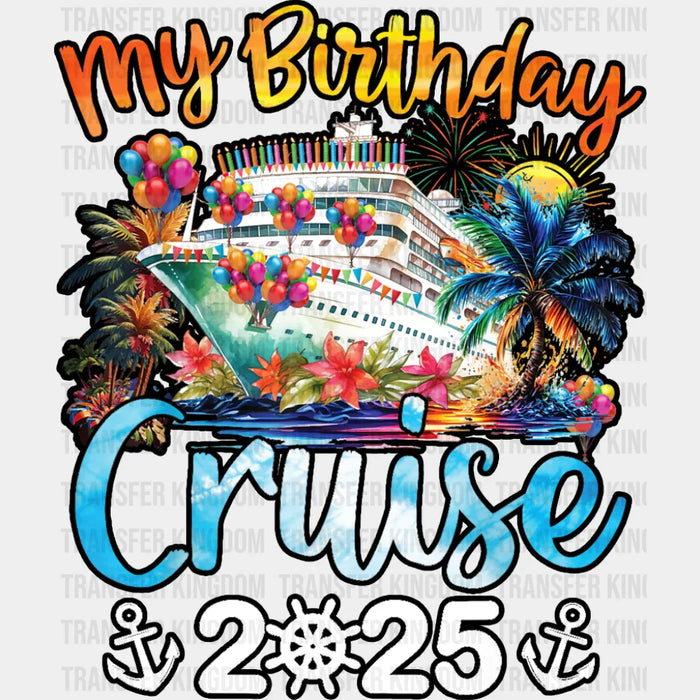 My Birthday Cruise 2025 Palm Trees Design - Vacation DTF Transfer