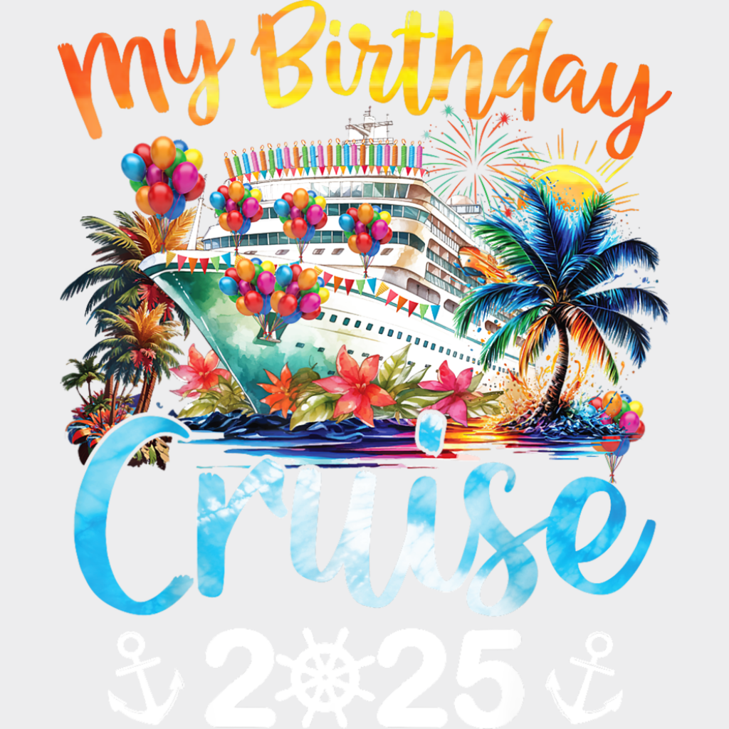 My Birthday Cruise 2025 Palm Trees Design - Vacation DTF Transfer Adult Unisex - S & M (10’’) / Light Color Design (See
