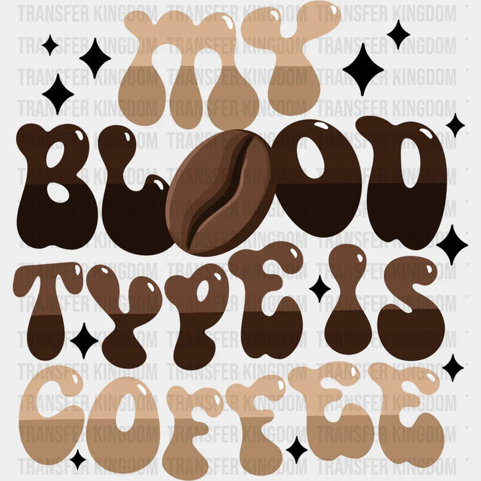 My Blood Type Is Coffee - Coffee DTF Transfer