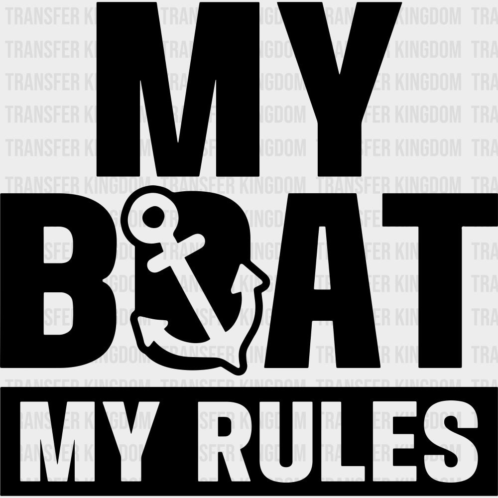 My Boat, My Rules B&W - Boating DTF Transfers transfer-kingdom Dark Color Design (See Imaging)