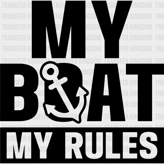 My Boat, My Rules B&W - Boating DTF Transfers transfer-kingdom Dark Color Design (See Imaging)