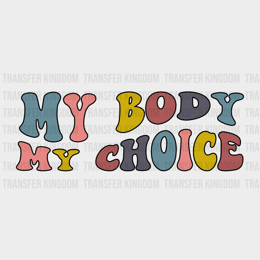 My Body Choice Abortion Design - Dtf Heat Transfer Unisex S & M ( 10 )