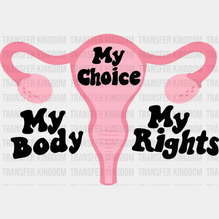 My Body My Choice My Rights Design - DTF heat transfer