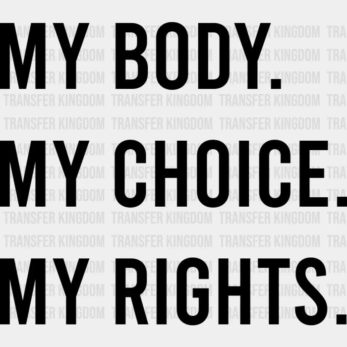 My Body My Choice My Rights Woman Design - DTF heat transfer