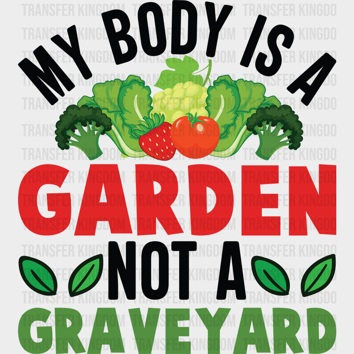 My Body Is A Garden Not A Graveyard - Vegan DTF Transfers