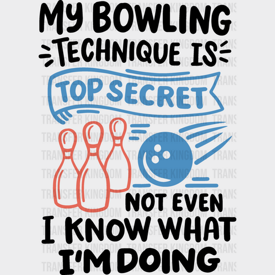 My Bowling Technique Is Top Secret - Dtf Heat Transfer Unisex S & M (10’’) / Dark Color Design