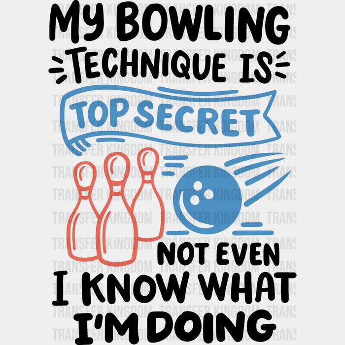 My Bowling Technique Is Top Secret - Bowling DTF Heat Transfer