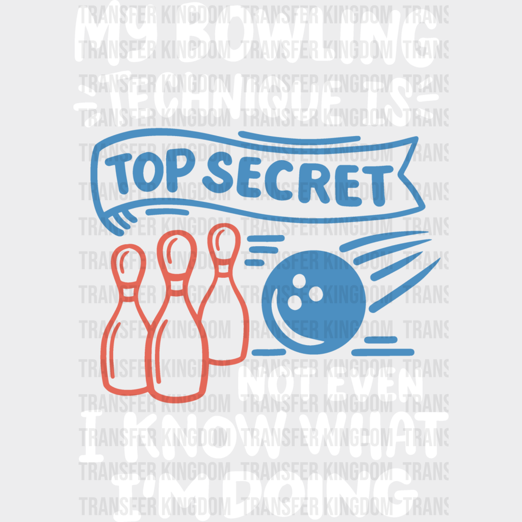 My Bowling Technique Is Top Secret - Dtf Heat Transfer Unisex S & M (10’’) / Light Color Design