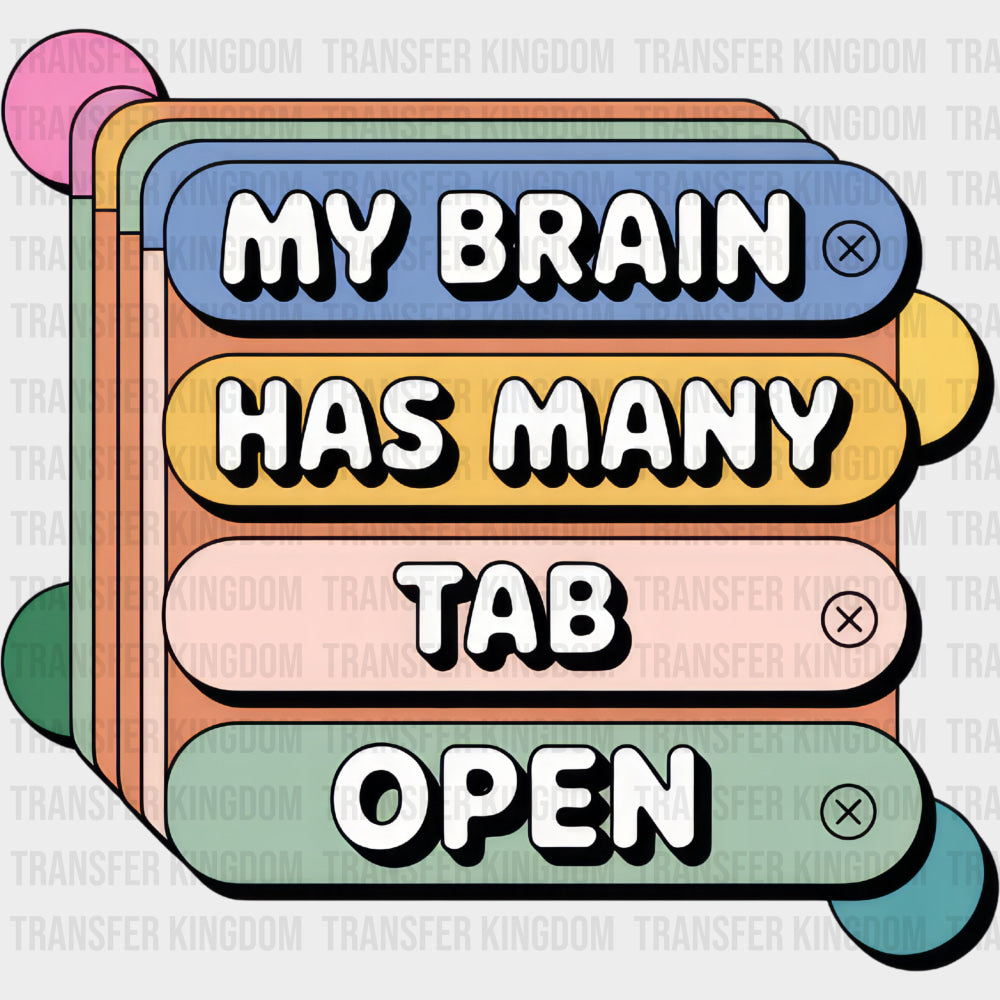 My Brain Has Many Tab Open - Funny DTF Transfers Adult Unisex - S & M (10’’) / Dark Color Design (See Imaging)