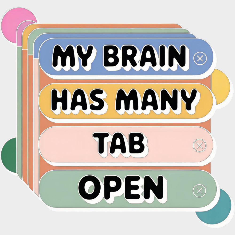 My Brain Has Many Tab Open - Funny DTF Transfers Adult Unisex - S & M (10’’) / Light Color Design (See Imaging)