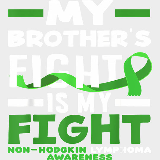 My Brother’s Fight Is My Fight - Lymphoma DTF Transfers Adult Unisex - S & M (10’’) / Light Color Design (See Imaging)