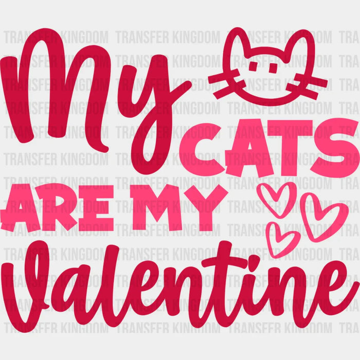 My Cats Are My Valentine - Valentine's Day DTF heat transfer