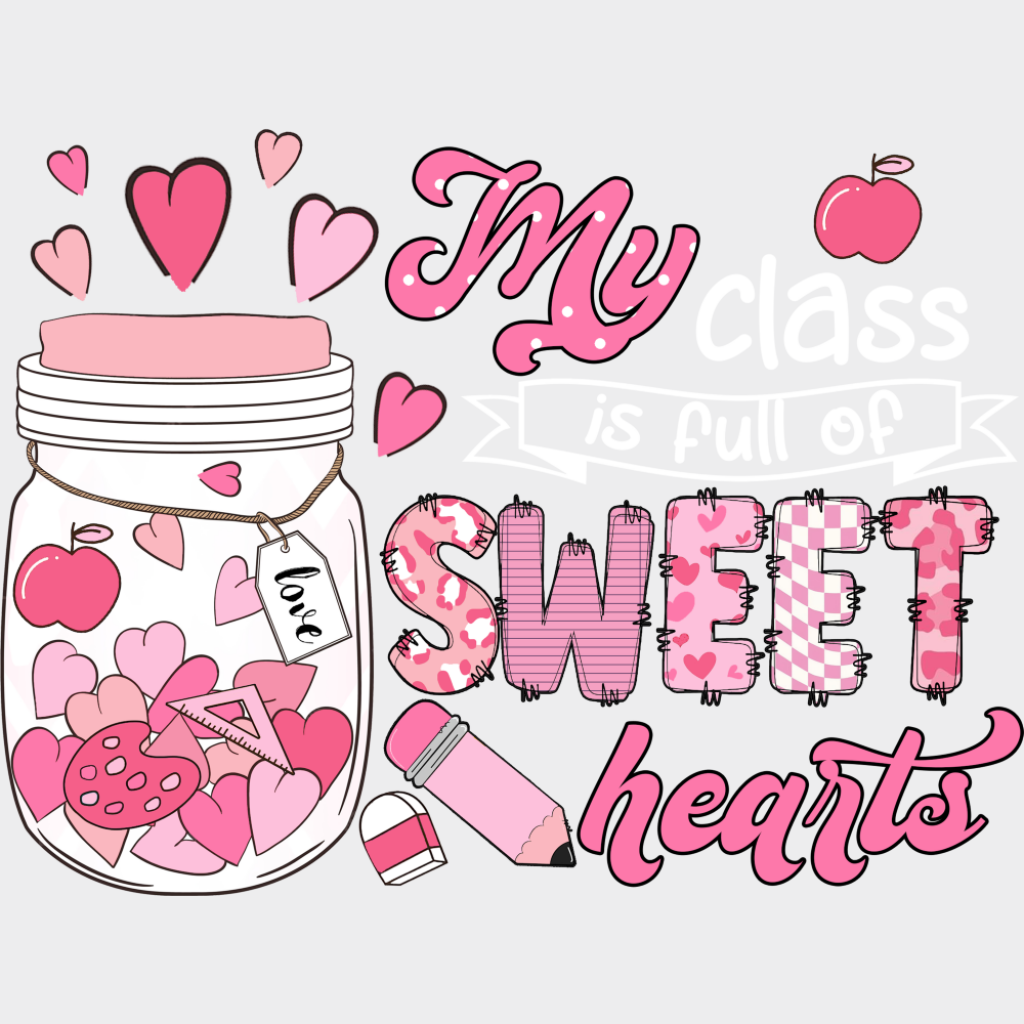 My Class Is Full Of Sweet Hearts - Teachers DTF Transfer Adult Unisex - S & M (10’’) / Light Color Design (See Imaging)
