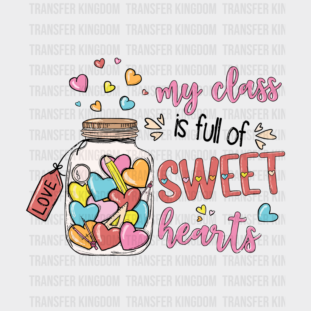 My Class Is Full Of Sweethearts Valentines Day Design - Dtf Heat Transfer