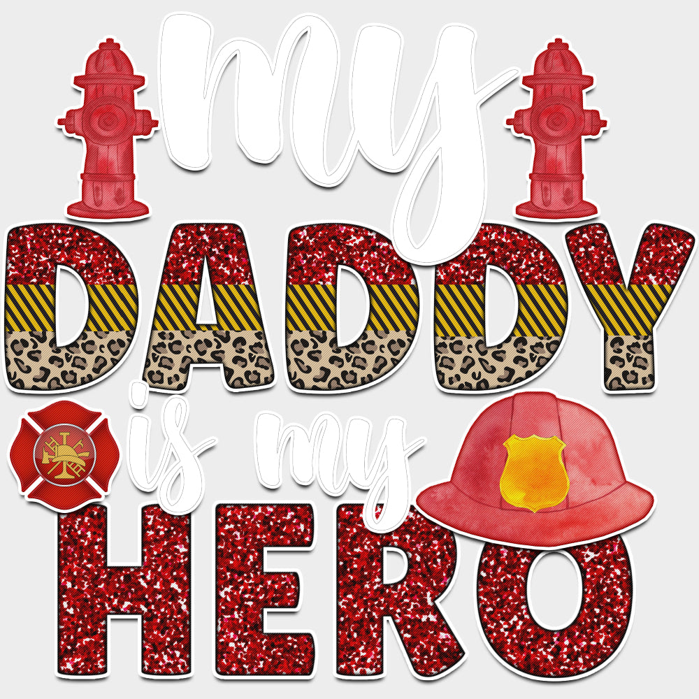 My Daddy Is My Hero B&W - Fire Department DTF Transfers transfer-kingdom Light Color Design (See Imaging)