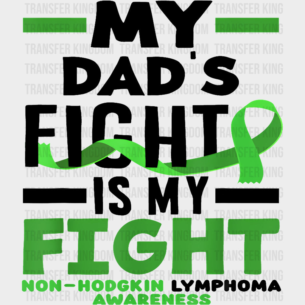 My Dad’s Fight Is My Fight - Lymphoma DTF Transfers Adult Unisex - S & M (10’’) / Dark Color Design (See Imaging)