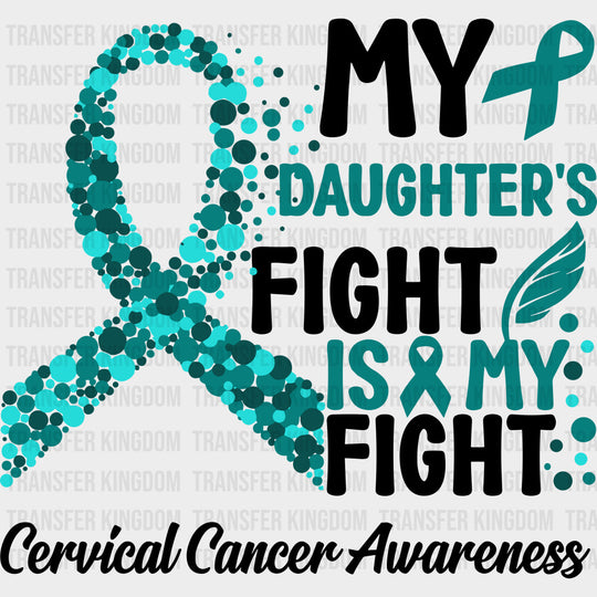 My Daughter’s Fight Is My Fight - Cervical Cancer DTF Transfers - Adult Unisex - S & M (10’’) / Dark Color Design (See