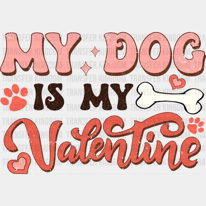 My Dog Is My Valentine Design - DTF heat transfer