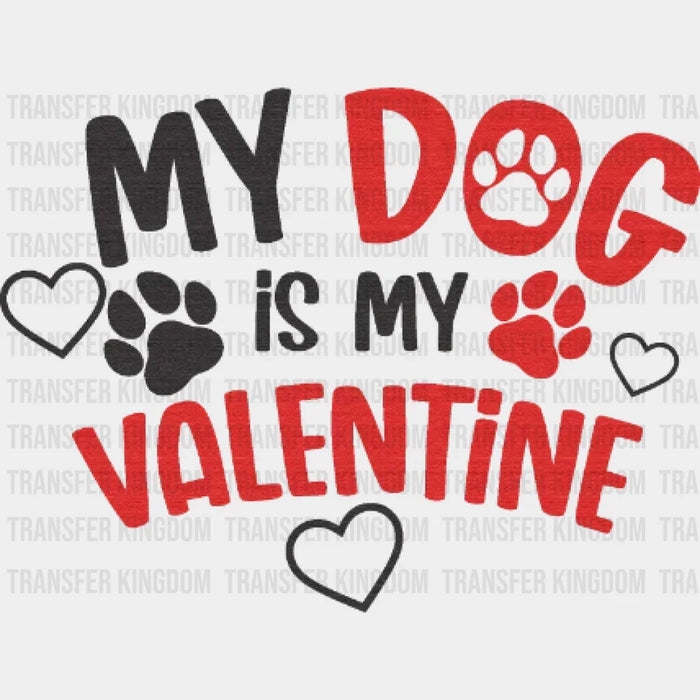 My Dog Is My Valentine Design - Valentine's Day DTF heat transfer