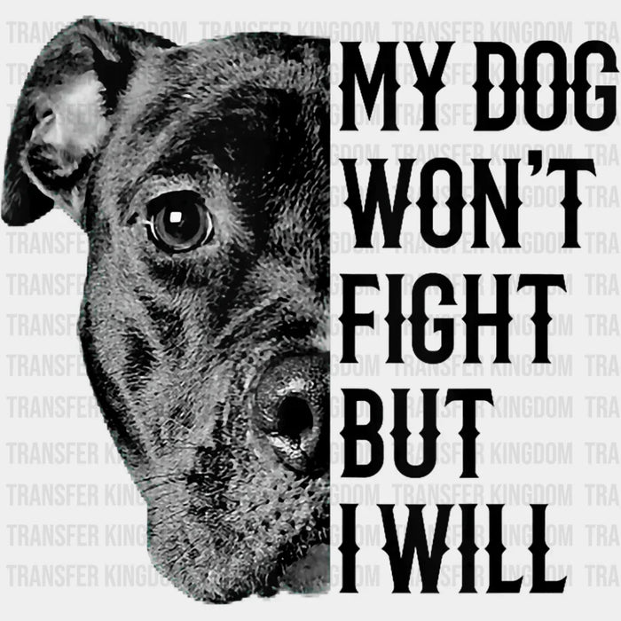My Dog Won't Fight But I Will - Dogs DTF Transfer