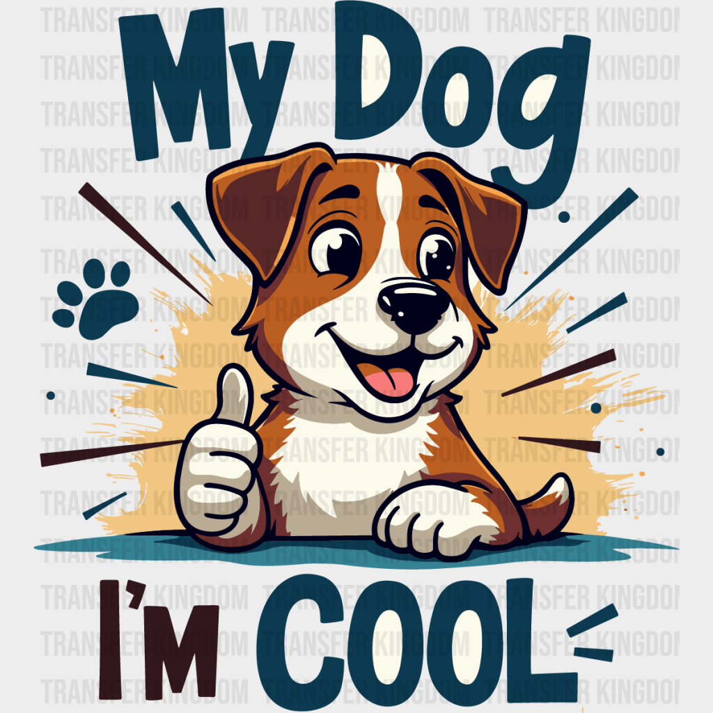 My Dogs I’m Cool - Dogs DTF Transfer