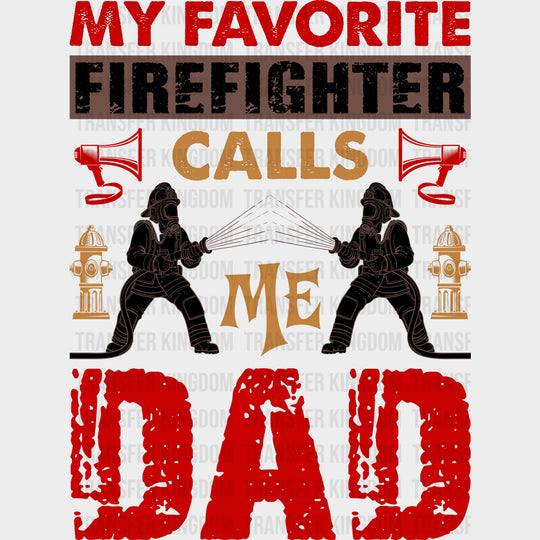My Favorite Firefighter Calls Me Dad Red Design - Fire Department DTF Transfers Adult Unisex - S & M (10’’) / Dark