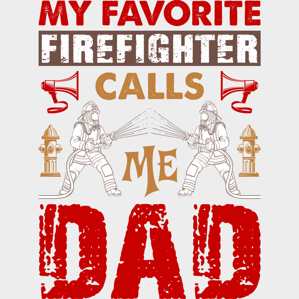 My Favorite Firefighter Calls Me Dad Red Design - Fire Department DTF Transfers Adult Unisex - S & M (10’’) / Light