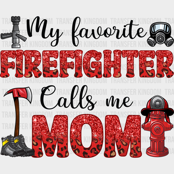 My Favorite Firefighter Calls Me Mom - Fire Department DTF Transfers