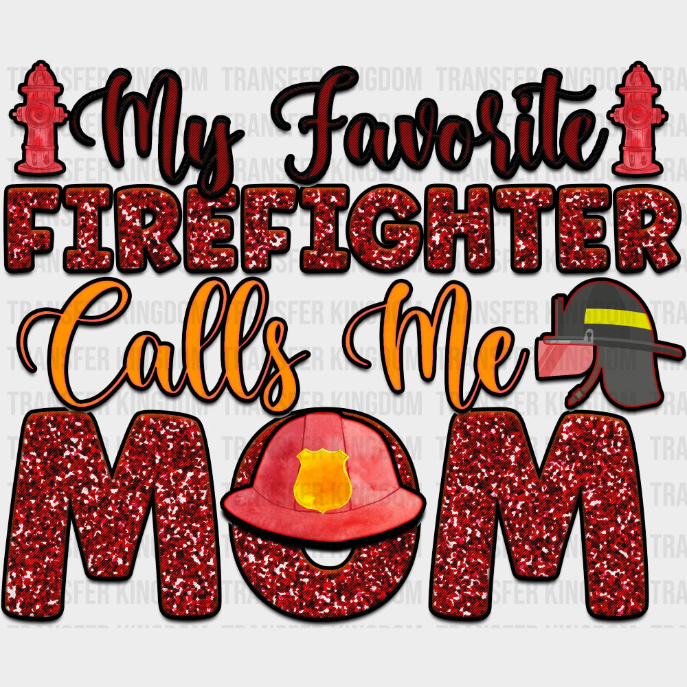 My Favorite Firefighter Calls Me Mom - Fire Department DTF Transfers transfer-kingdom Dark Color Design (See Imaging)