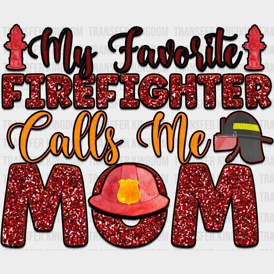 My Favorite Firefighter Calls Me Mom - Fire Department DTF Transfers transfer-kingdom Dark Color Design (See Imaging)