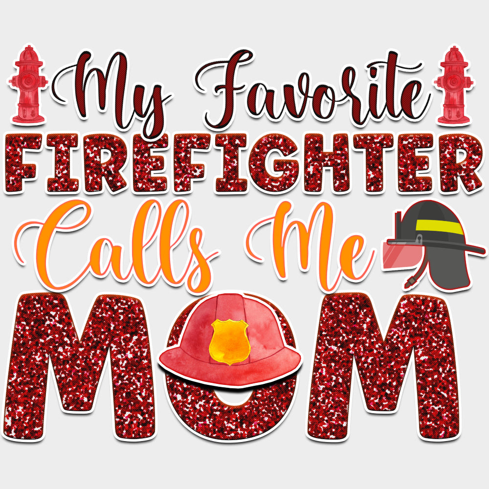 My Favorite Firefighter Calls Me Mom - Fire Department DTF Transfers transfer-kingdom Light Color Design (See Imaging)