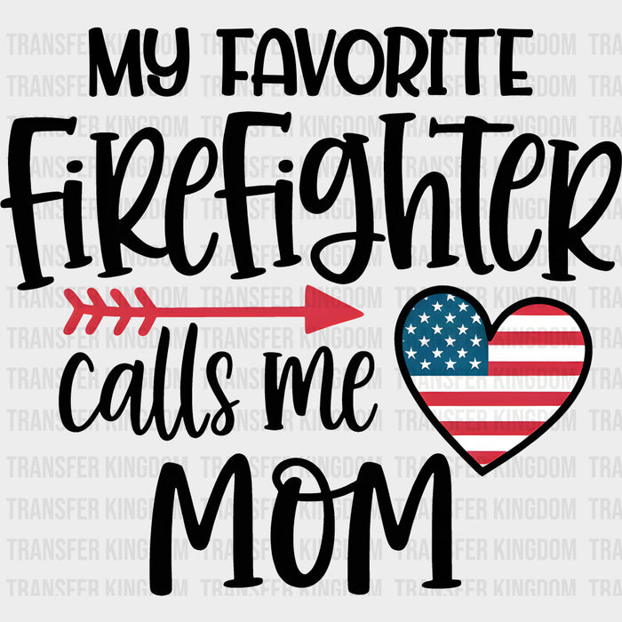 My Favorite Firefighter Calls Me Mom, Heart US Flag - Fire Department DTF Transfers