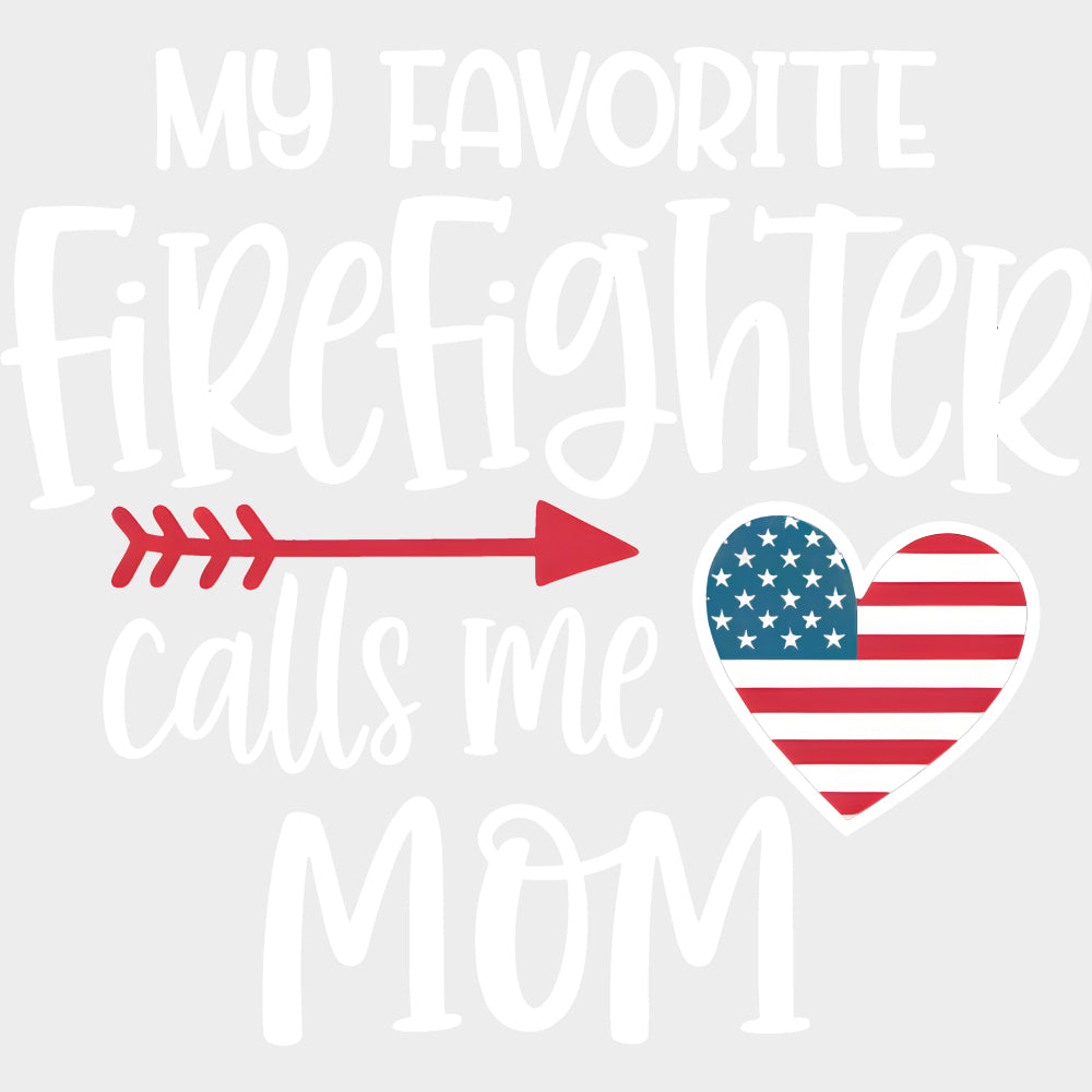 My Favorite Firefighter Calls Me Mom Heart US Flag - Fire Department DTF Transfers Adult Unisex - S & M (10’’) / Light