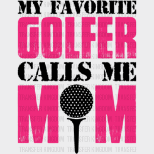 My Favorite Golfer Calls Me Mom - Golf Dtf Heat Transfer Unisex S & M (10’’) / Dark Color