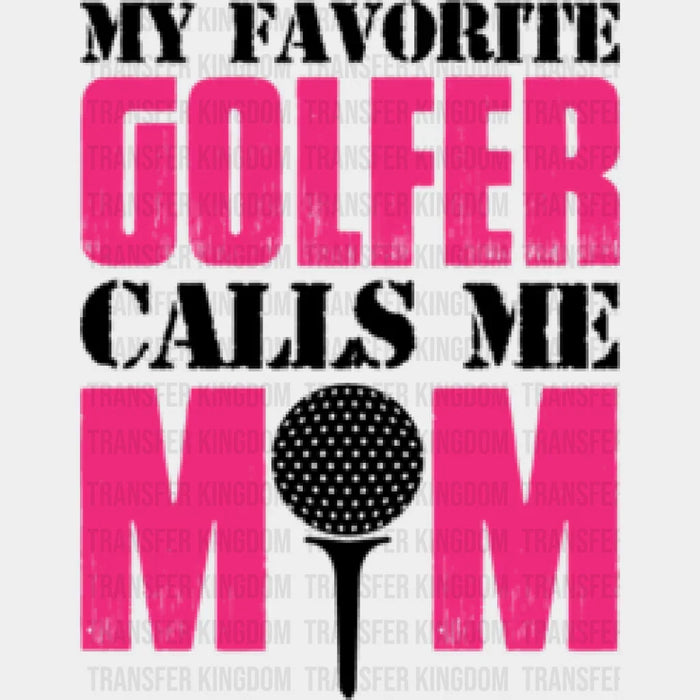 My Favorite Golfer Calls Me Mom - Golf DTF Heat Transfer
