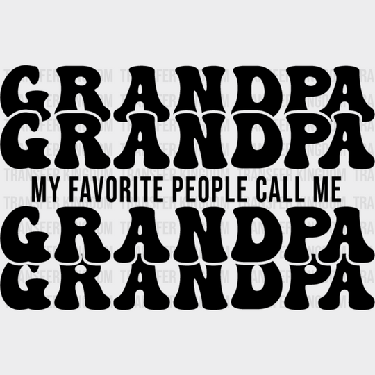 My Favorite People Call Me - Grandpa Dtf Heat Transfer Unisex S & M (10’’) / Dark Color Design
