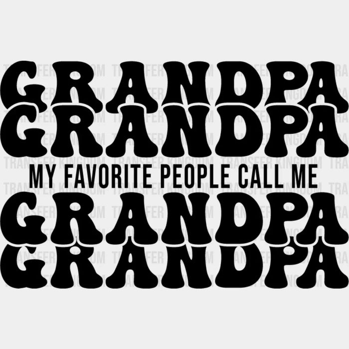 My Favorite People Call Me - Grandpa DTF Heat Transfer