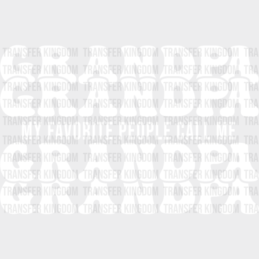 My Favorite People Call Me - Grandpa Dtf Heat Transfer Unisex S & M (10’’) / Light Color Design