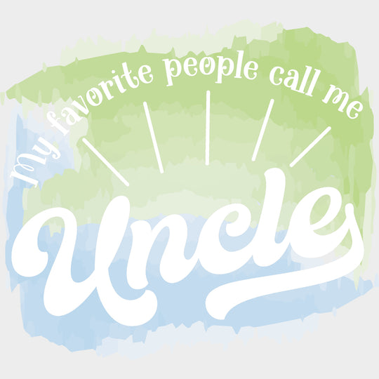 My Favorite People Call Me - Uncle DTF Transfers transfer-kingdom Light Color Design (See Imaging)